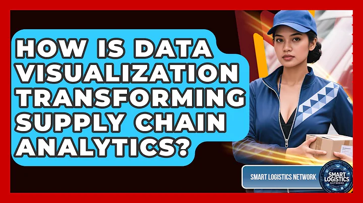 How Is Data Visualization Transforming Supply Chain Analytics? - Smart Logistics Network