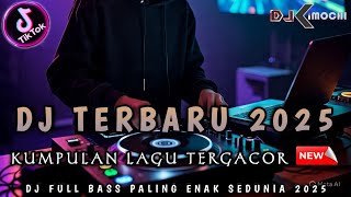 KUMPULAN DJ TERGACOR 2025 !! DJ DUGEM PALING ENAK SEDUNIA • KIMOCHI FULL BASS TERBARU •