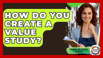 How Do You Create A Value Study? - Drawing and Painting Academy