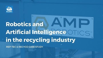 Robotics and Artificial Intelligence in the recycling industry (REP-TEC & Recyco case Study)