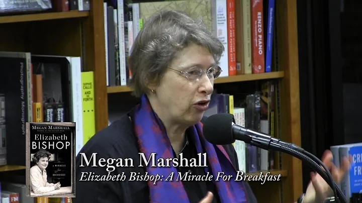 Megan Marshall, "Elizabeth Bishop: A Miracle For B...
