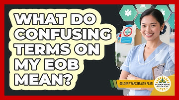 What Do Confusing Terms On My EOB Mean? - Golden Years Health Plan