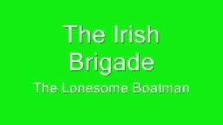 Video thumbnail of "The Irish Brigade- The Lonesome Boatman"