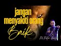 JANGAN MENYAKITI ORANG BAIK PETER GUNTUR