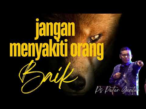 JANGAN MENYAKITI ORANG BAIK PETER GUNTUR 