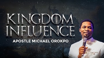 KINGDOM INFLUENCE || APOSTLE MICHAEL OROKPO || 23.07.2023