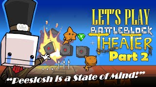 Let's Play BattleBlock Theater [Co-op] [Part 2] | Peeslosh is a State of Mind