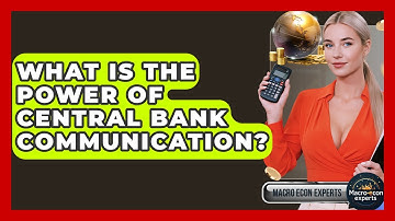 What Is The Power Of Central Bank Communication? - Macroecon Experts