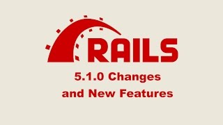 Episode #069 - Ruby on Rails 5.1.0 Changes and New Features