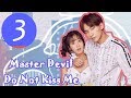 【ENG SUB】《Master Devil Do Not Kiss Me S1》EP03——Starring: Li Hong Yi, Xing Fei, Fu Long Fei