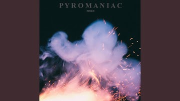 Pyromaniac