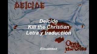 Deicide - Kill the Christian - Letra y traducción al español