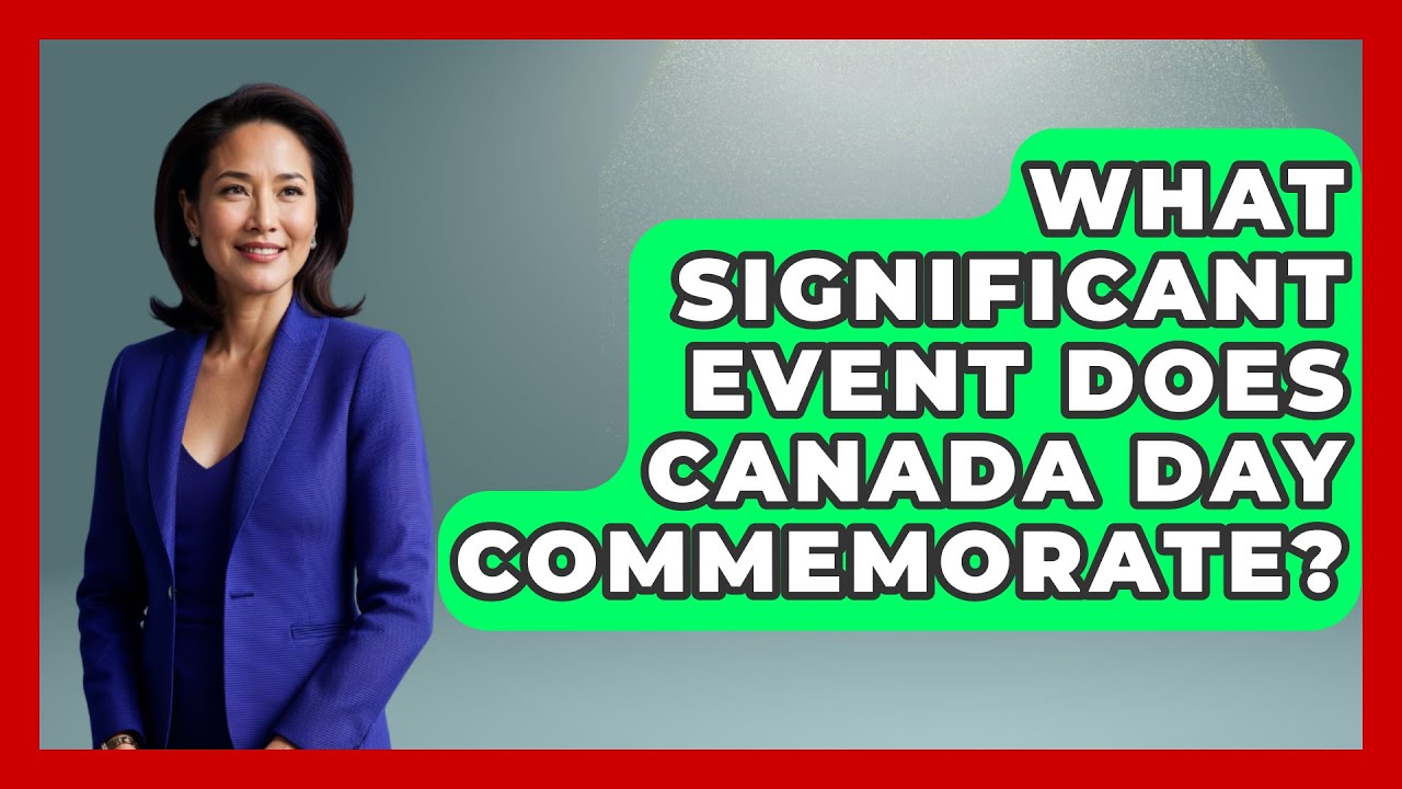 What Significant Event Does Canada Day Commemorate Canada Explored What Significant Event Does Canada Day Commemorate Canada Explored