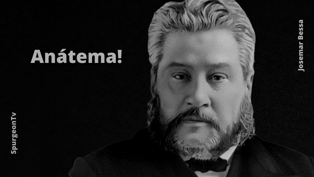 Anátema! | C. H. Spurgeon ( 1834 - 1892 )