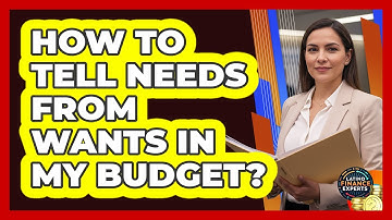 How To Tell Needs From Wants In My Budget?