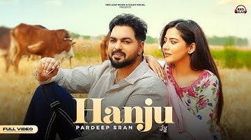 Hanju (Full Video) Pardeep Sran | Sukh Lotey | Upma Sharma | New Punjabi Songs 2025 | Punjabi Songs