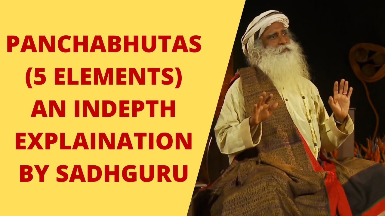 Panchabhutas (5 Elements) - An Indepth Explaination by Sadhguru - YouTube