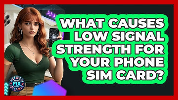 What Causes Low Signal Strength For Your Phone SIM Card? - Phone Fix and Features