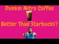 Dunkin Nitro Coffee Review - Better Than Starbucks Nitro Cold Brew?