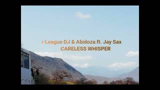 Major League DJ & Abidoza ft Jay Sax – Careless Whisper