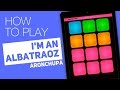 How to play: I'M AN ALBATRAOZ (AronChupa) - SUPER PADS - Shake It Kit