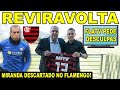 REVIRAVOLTA! RAFINHA FAZ CONTRAPROPOSTA AO FLAMENGO! MIRANDA DESCARTADO NO MENGÃO! FLATV EMITE NOTA!