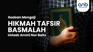 Hikmah Tafsir Basmalah | Ustadz Ammi Nur Baits, ST., BA.