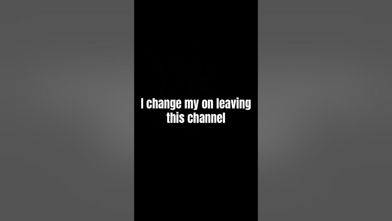 Change My Mind On Leaving This Channel Be Posting A Lot I Will Get A change-my-mind-on-leaving-this-channel-be-posting-a-lot-i-will-get-a