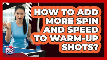 How To Add More Spin And Speed To Warm-Up Shots?