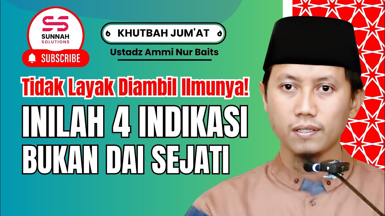 Khutbah Jumat | Tidak Layak Diambil Ilmunya! Ini 4 Indikasi Bukan Dai Sejati - Ustadz Ammi Nur Baits