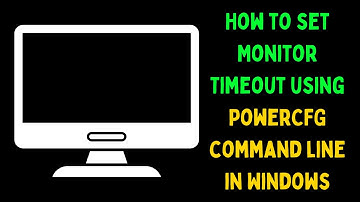 How to Set Monitor Timeout Using PowerCFG Command Line in Windows 11