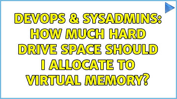 DevOps & SysAdmins: How much hard drive space should I allocate to Virtual Memory? (2 Solutions!!)