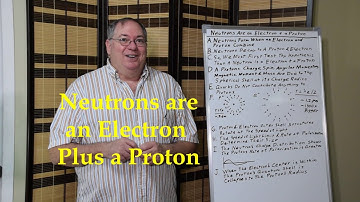 Neutrons are an Electron plus a Protons