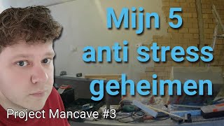 Mijn 5 anti stress geheimen - Project Mancave #3