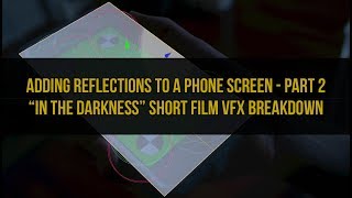 IN THE DARKNESS VFX Breakdown Part 2 - Compositing Reflections Onto A Phone Using After Effects