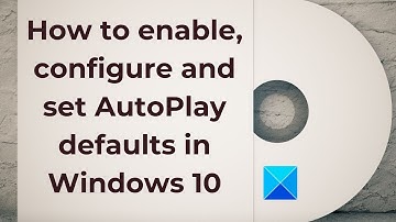 Enable, configure and set AutoPlay defaults in Windows 10