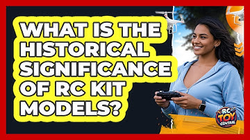 What Is The Historical Significance Of RC Kit Models? - RC Toy Central