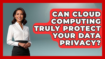 Can Cloud Computing Truly Protect Your Data Privacy? - Tech Terms Explained