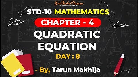 STD-10 MATHEMATICS [CHAPTER-4] [QUADRATIC EQUATION] [DAY-8] - By, Tarun Makhija [Jai Ambe Classes]