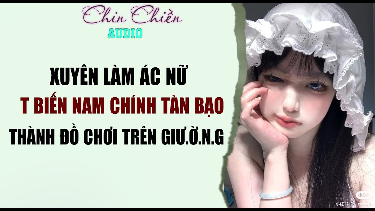 [TRUYỆN] || XUYÊN LÀM ÁC NỮ, T BIẾN NAM CHÍNH TÀN BẠO THÀNH ĐỒ CHƠI || Audio NGÔN TÌNH | FULL