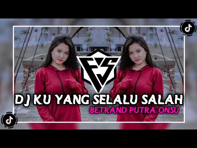 KU YANG SELALU SALAH DJ VIRAL TIKTOK - BETRAND PUTRA ONSU class=