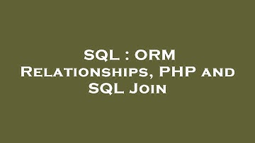 SQL : ORM Relationships, PHP and SQL Join