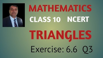 CLASS 10 MATHS CHAPTER 6 TRIANGLES EXERCISE: 6.6 Q3 COMPLETE SOLUTIONS.