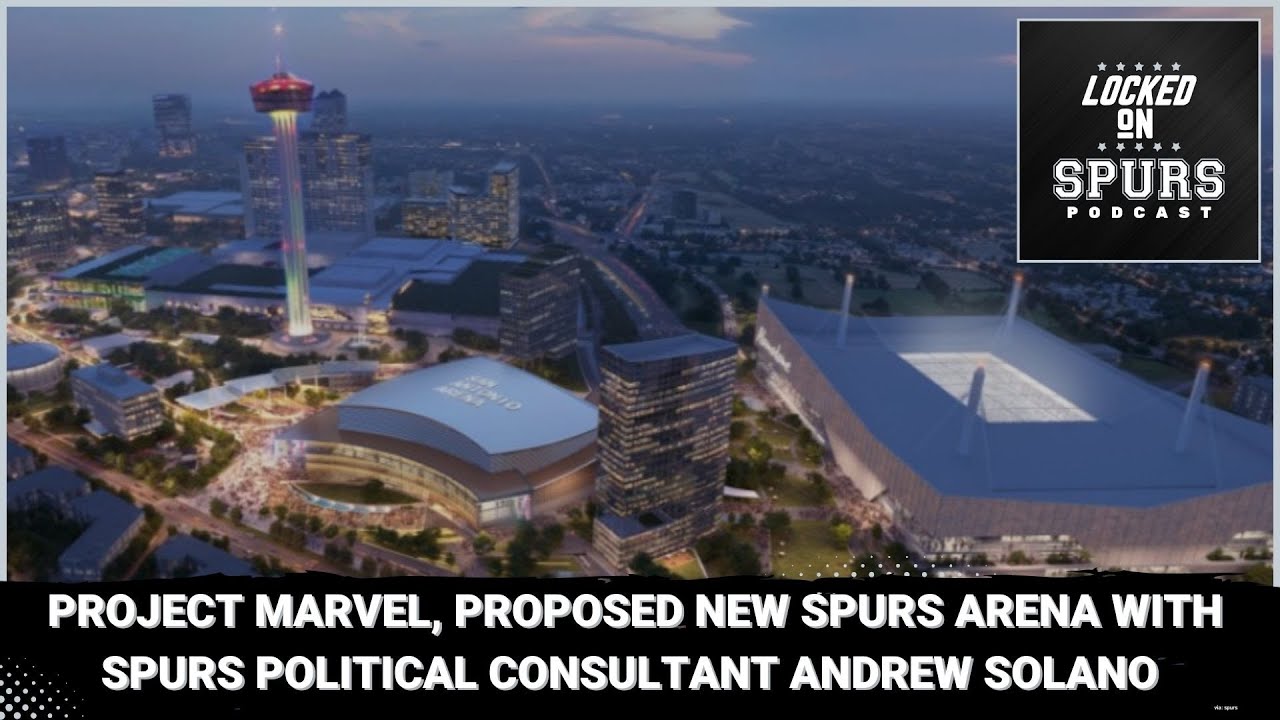 On Project Marvel, proposed new Spurs downtown arena with Spurs Political  Consultant Andrew Solano
