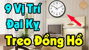 9 Vị Trí ĐẠI KỴ Treo Đồng Hồ Khiến Bạn Nghèo Xơ Xác Tiền Bạc Đội Nón Ra Đi - Phú Quý Tài Lộc