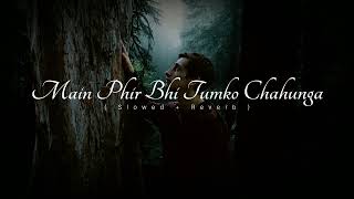 Arijit Singh - Main phir bhi tumko chahunga (slowed+reverb)