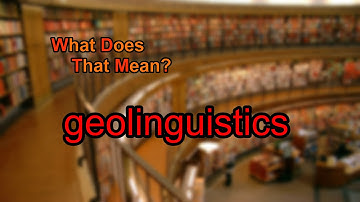 What does geolinguistics mean?