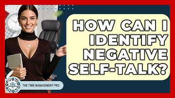 How Can I Identify Negative Self-Talk? - The Time Management Pro