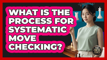 What Is the Process for Systematic Move Checking?