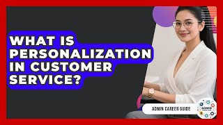 What Is Personalization In Customer Service? - Admin Career Guide